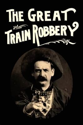  The Great Train Robbery:  Un Film Pioneristico che Ti Trasformerà in un Fuorilegge del Selvaggio West!